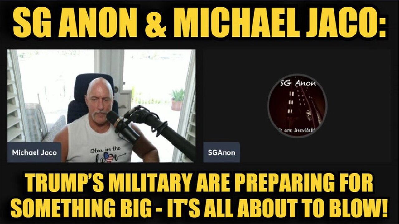 Michael Jaco & SG Anon Situation Update: Trump’s Military Are Preparing For Something Big - It's All About to Blow