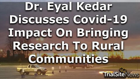 Dr. Kedar discusses Covid-19 impact on bringing research to rural communities