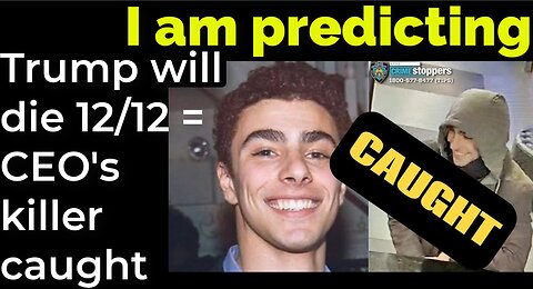 I am predicting: Trump will die 12/12 = CEO's killer caught