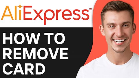 HOW TO REMOVE CARD FROM ALIEXPRESS