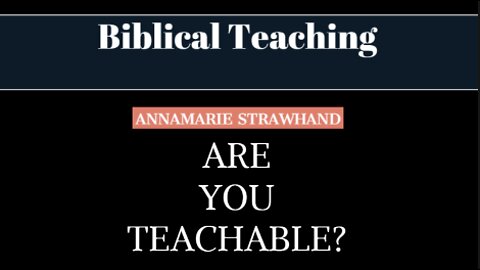 Biblical Teaching: Are You Teachable? with Annamarie Strawhand. 6/22/2022