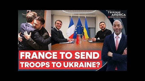 Zelensky and Macron Discuss Deployment of Foreign Troops in Ukraine | Firstpost America