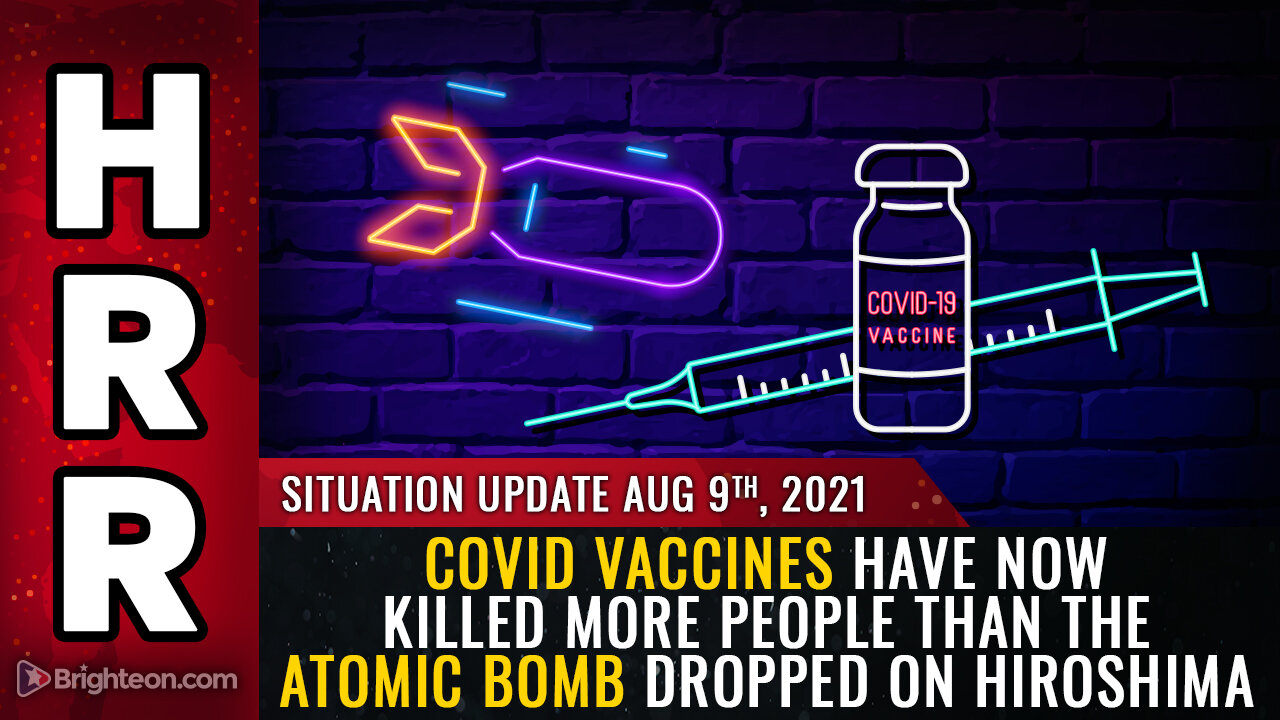 Situation Update, 8/9/21 - Vaccines vs ATOMIC BOMB dropped on Hiroshima