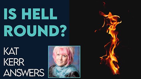 Kat Kerr: Is Hell Round? | Nov 29 2022