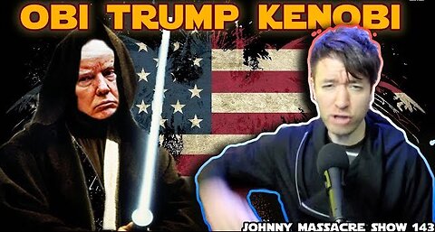 OBI TRUMP KENOBI – Johnny Massacre Show 143 [YouTube Backup]