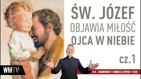 ks. Dominik Chmielewski - ŚW. JÓZEF OBJAWIA MIŁOŚĆ OJCA W NIEBIE cz.1