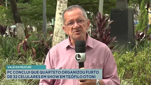 Vale do Mucuri: PC conclui que quarteto organizou furto de 32 celulares em show em Teófilo Otoni