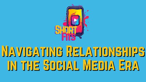 Navigating Relationships in the Social Media Era