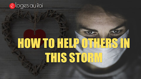 How to help others in this storm (COVID-19 PANDEMIC)