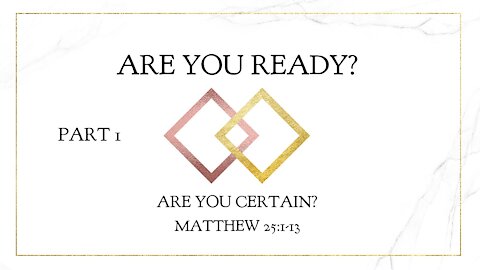 Nov. 28, 2021 - Sunday AM Service - Are You Ready? Are You Certain? Part 1 (Matt. 25:1-13)