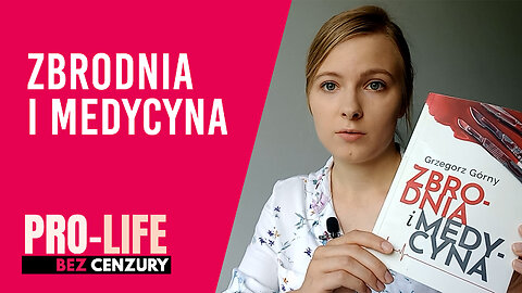 Pro-Life bez Cenzury: Zbrodnia i medycyna