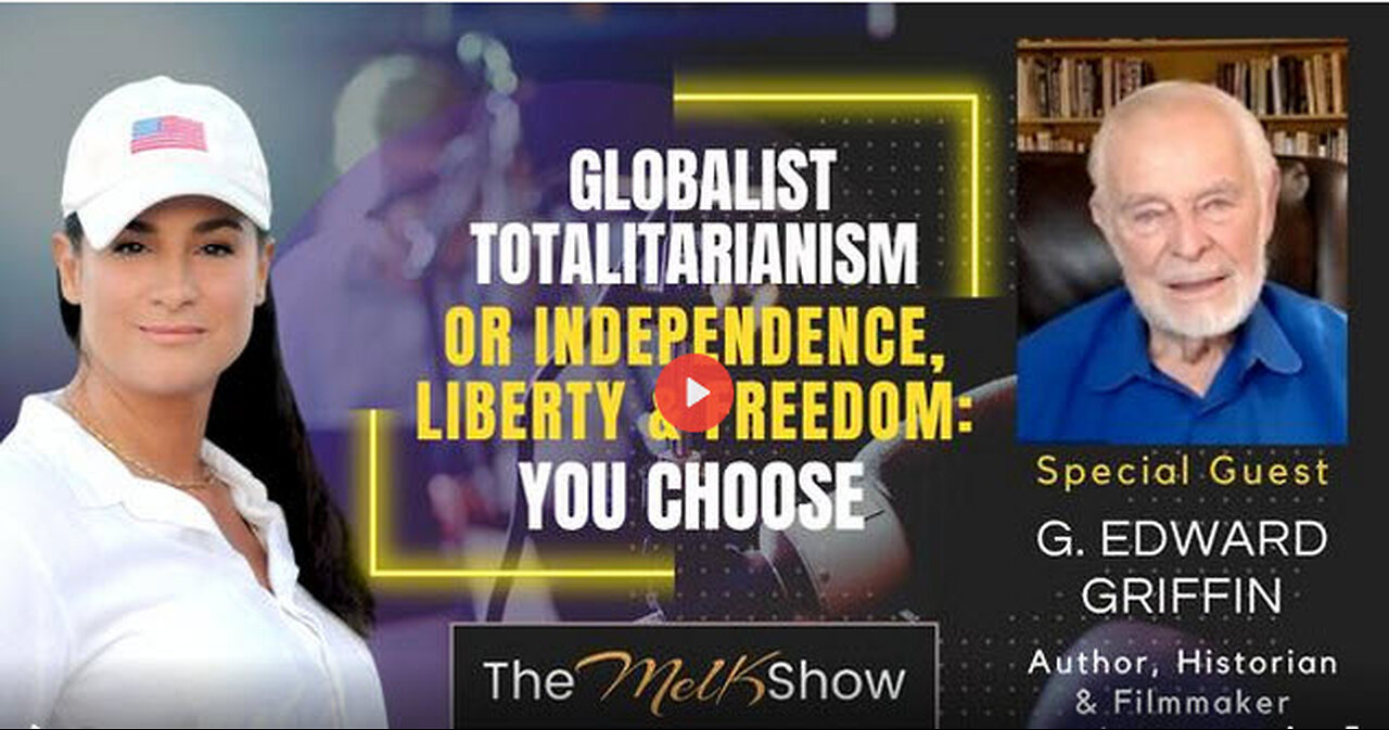 Mel K & G. Edward Griffin | Globalist Totalitarianism or Independence, Liberty & Freedom: YOU CHOOSE