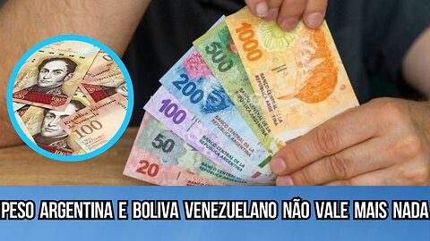 Peso Argentina e Boliva Venezuelano não Vale mais Nada