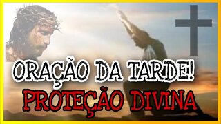 ORAÇÃO DA TARDE PROTEÇÃO DIVINA