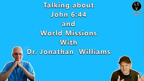 Talking John 6:44 and World Missions With Dr. Jonathan Williams