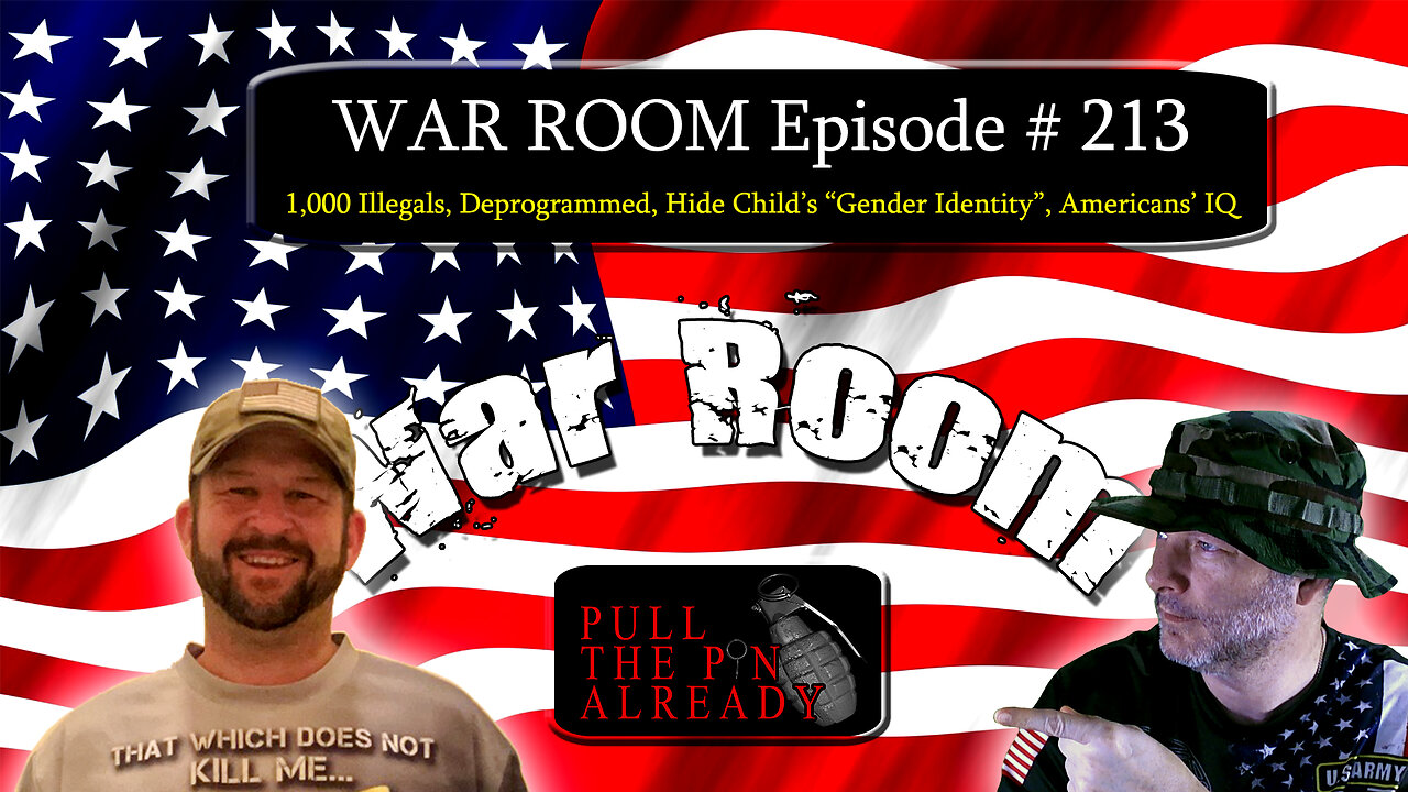 PTPA (WAR ROOM Ep 213): 1,000 Illegals, Deprogrammed, Hide Child’s “Gender Identity”, Americans’ IQ