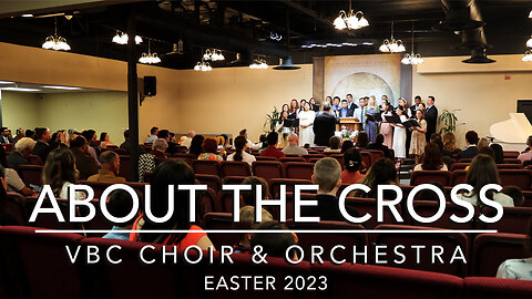 About the Cross | VBC Choir & Orchestra (Easter 2023)