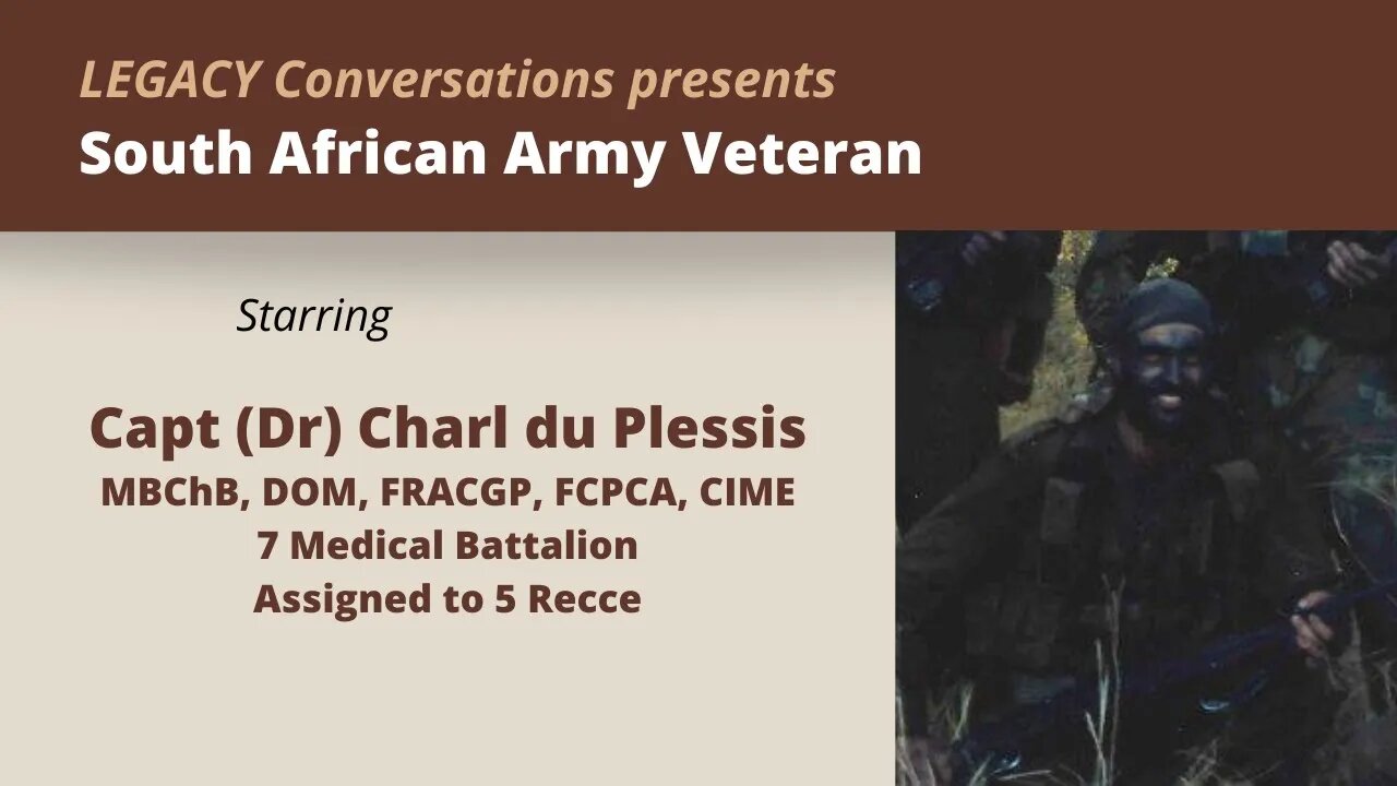 Legacy Conversations - Dr Charl du Plessis - 7 Medical Bn assigned to 5 Recce