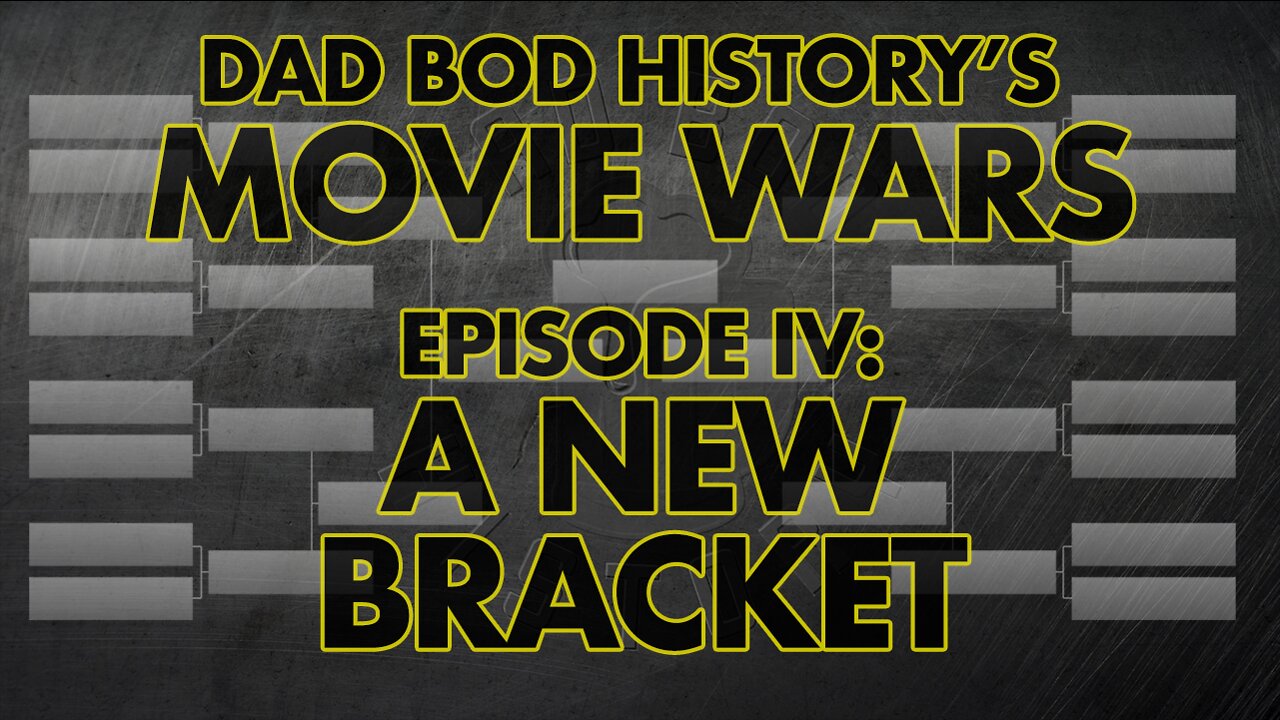 Dad Bod History's Movie Wars Episode IV: A New Bracket