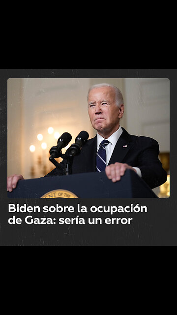 Biden: La ocupación de la Franja de Gaza por parte de Israel sería “un grave error”