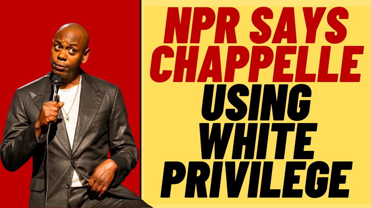 NPR Says Dave Chappelle Using White Privilege In The Closer