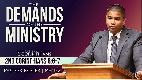 The Demands of the Ministry (2 Corinthians 6: 6-7) | Pastor Roger Jimenez