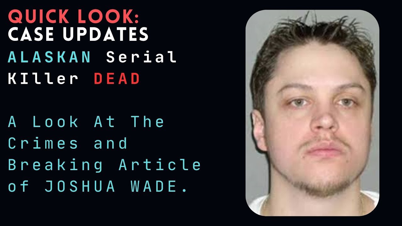 Quick Look: Case Update. Alaskan Serial Killer DEAD