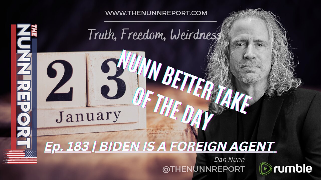 [clip] Ep 183 Nunn Better Take - Biden is a Foreign Agent | The Nunn Report