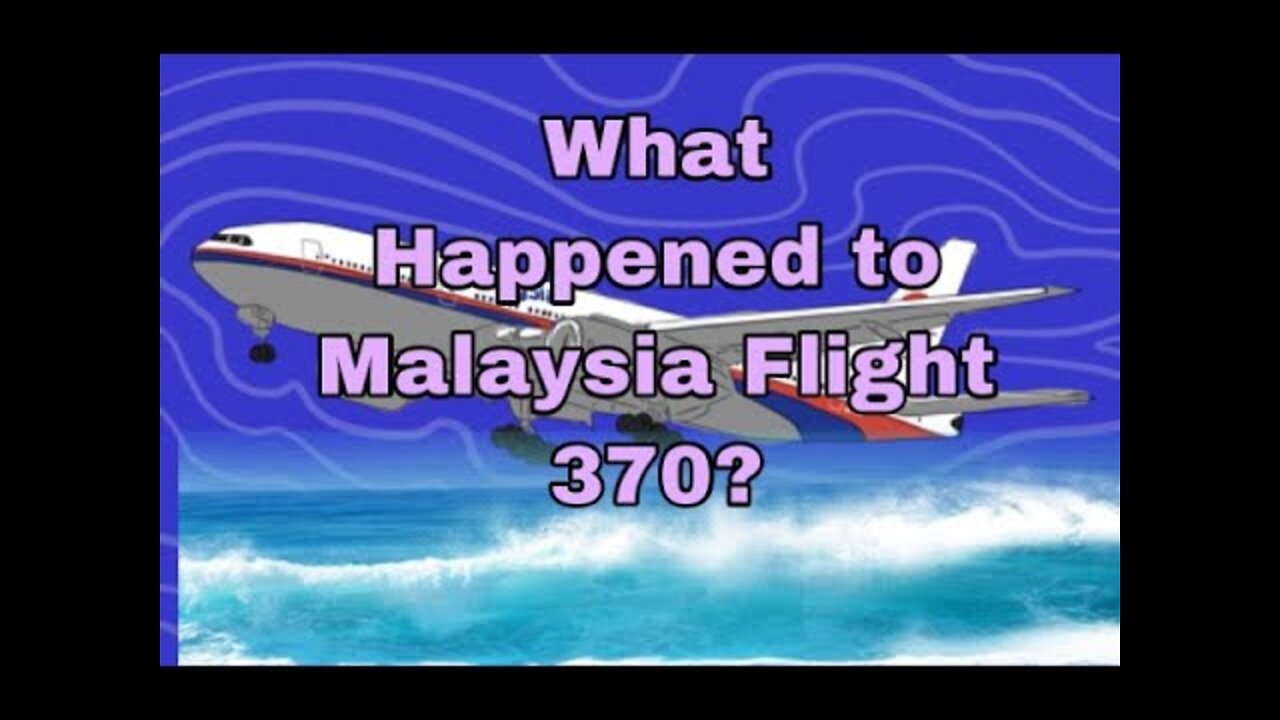 MALAYSIA AIRLINE FLIGHT 370, WHAT HAPPENED 2022