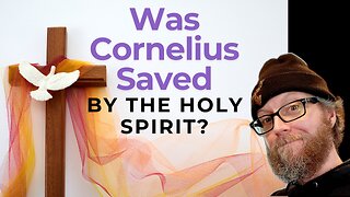 Was Cornelius Saved by the Holy Spirit?