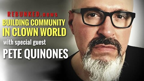 Rebunked #057 | Pete Quinones | Building Community In Clown World