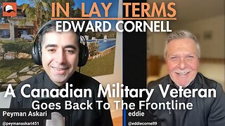 A Canadian Military Veteran Goes Back To The Frontline | Edward Cornell (PPC)