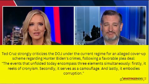 Ted Cruz strongly criticizes the DOJ under the current regime for an alleged cover-up scheme