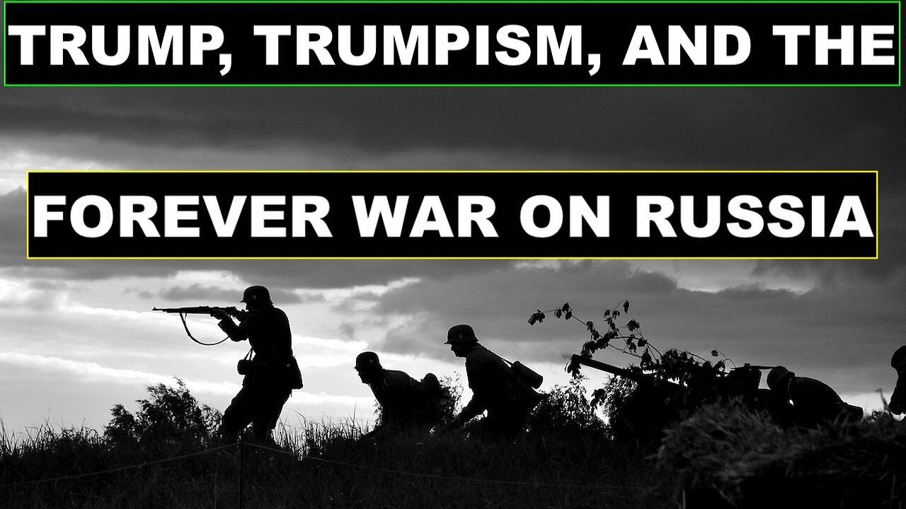 TRUMP, TRUMPISM, AND THE FOREVER WAR ON RUSSIA