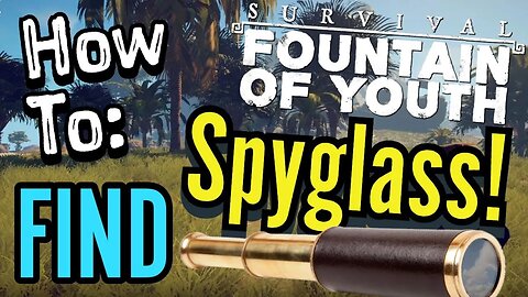 Survival Fountain of Youth Where to Find Spyglass