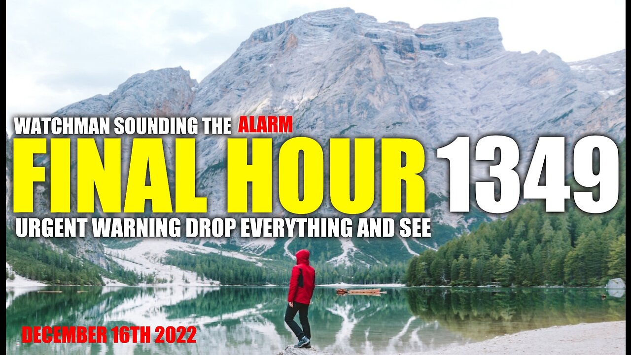 FINAL HOUR 1349 - URGENT WARNING DROP EVERYTHING AND SEE - WATCHMAN SOUNDING THE ALARM