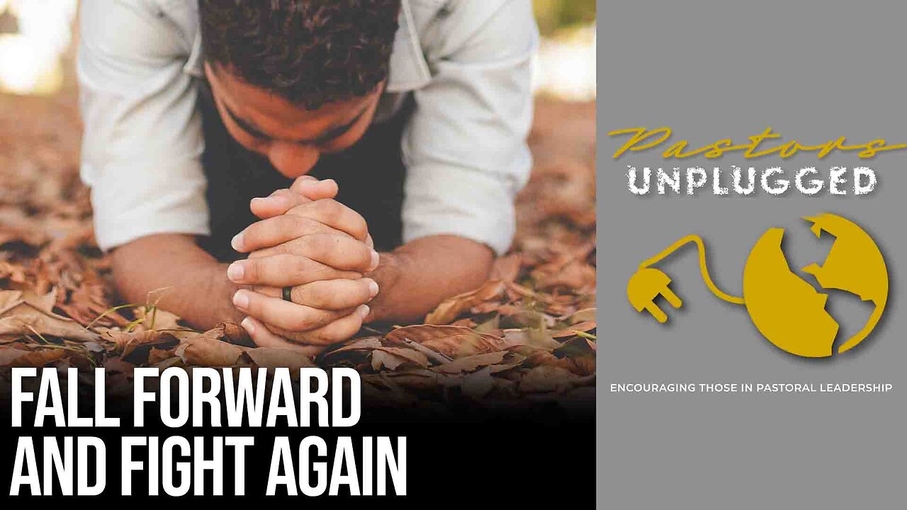 Fall Forward and Fight Again | Pastor's Unplugged