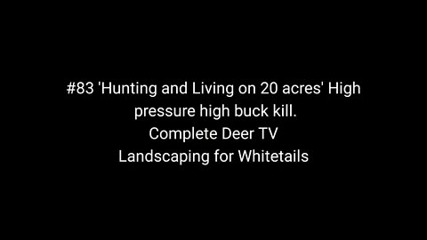 #83 'Living and Hunting 20 acres' High pressure, High buck kill. Complete Deer TV