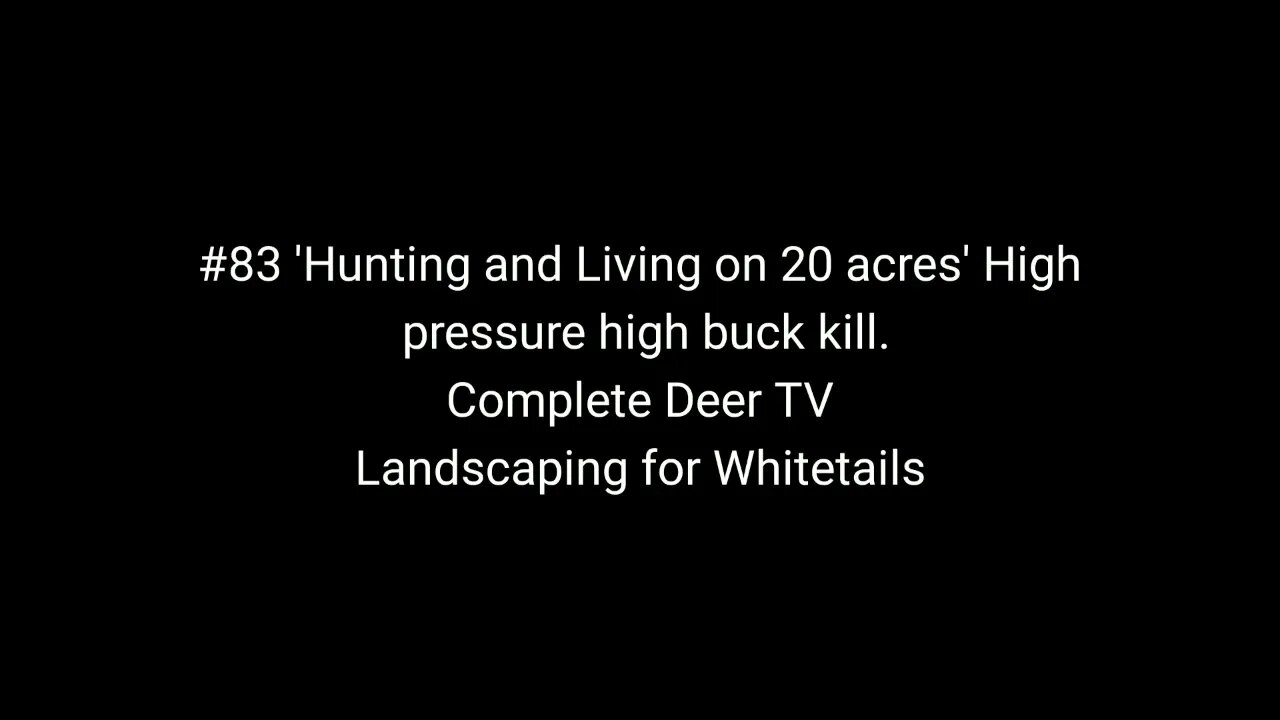 #83 'Living and Hunting 20 acres' High pressure, High buck kill. Complete Deer TV