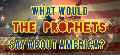 What Would The Prophets Say About America?