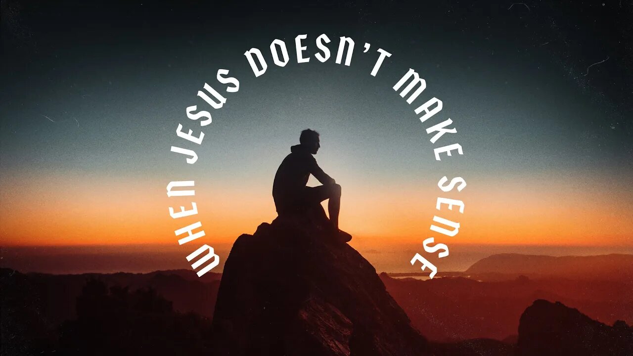 When Jesus Doesn't Make Sense | Mike Van Meter | Message Only