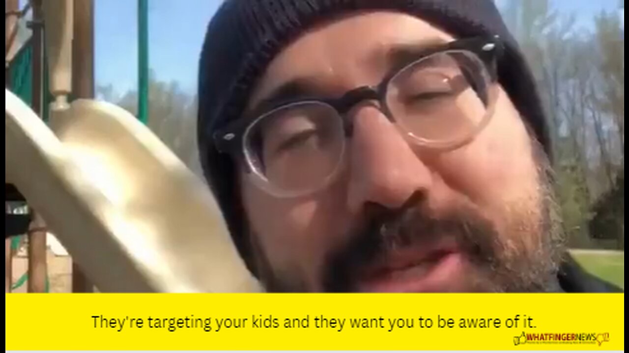 They're targeting your kids and they want you to be aware of it.