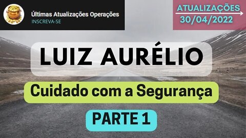 LUIZ AURÉLIO Cuidado com a Segurança PARTE 1