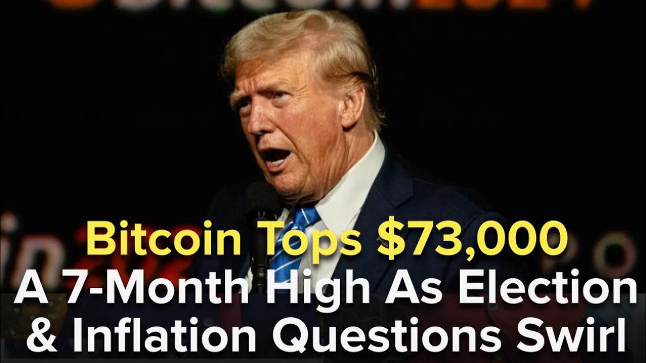 Bitcoin Tops $73,000 - A 7-Month High As Election & Inflation Questions Swirl