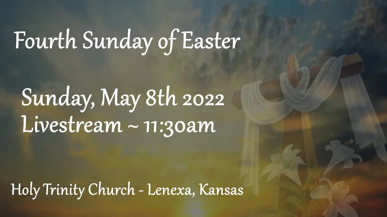 Fourth Sunday of Easter :: Sunday, May 8th 2022 11:30am