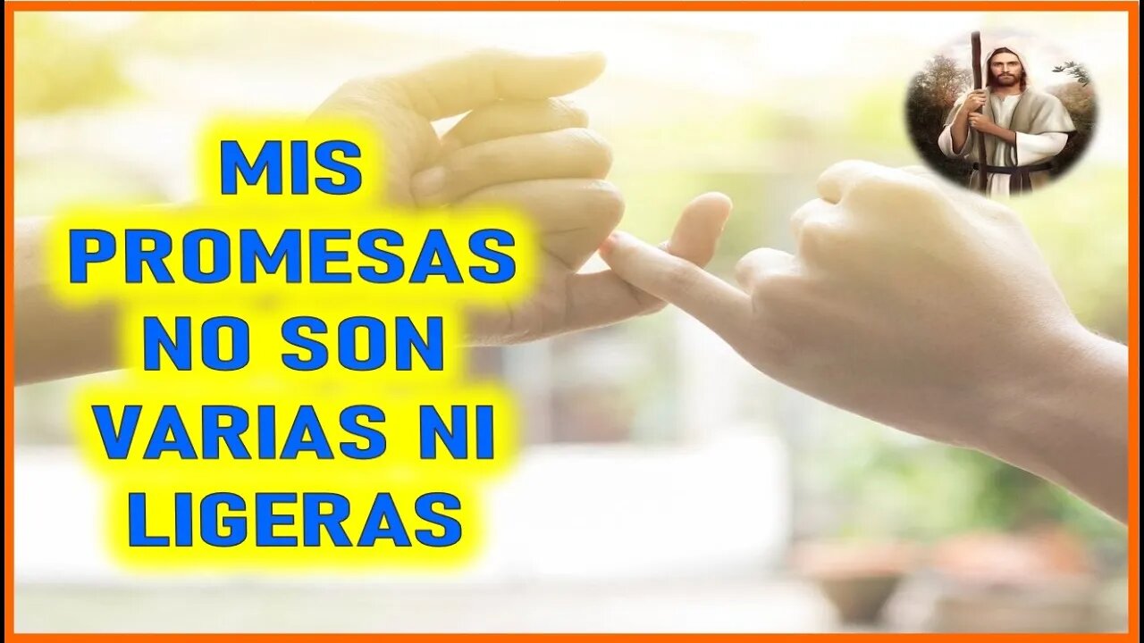 MENSAJE DE JESUCRISTO A LUCAS LAVALLA - MIS PROMESAS NO SON VARIAS NI LIGERAS