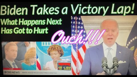 Biden's Victory Lap: What Happens Next Has Got To Hurt!!!