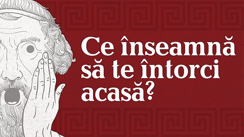 Homer in Odiseea - Ce inseamna sa te intorci acasa?