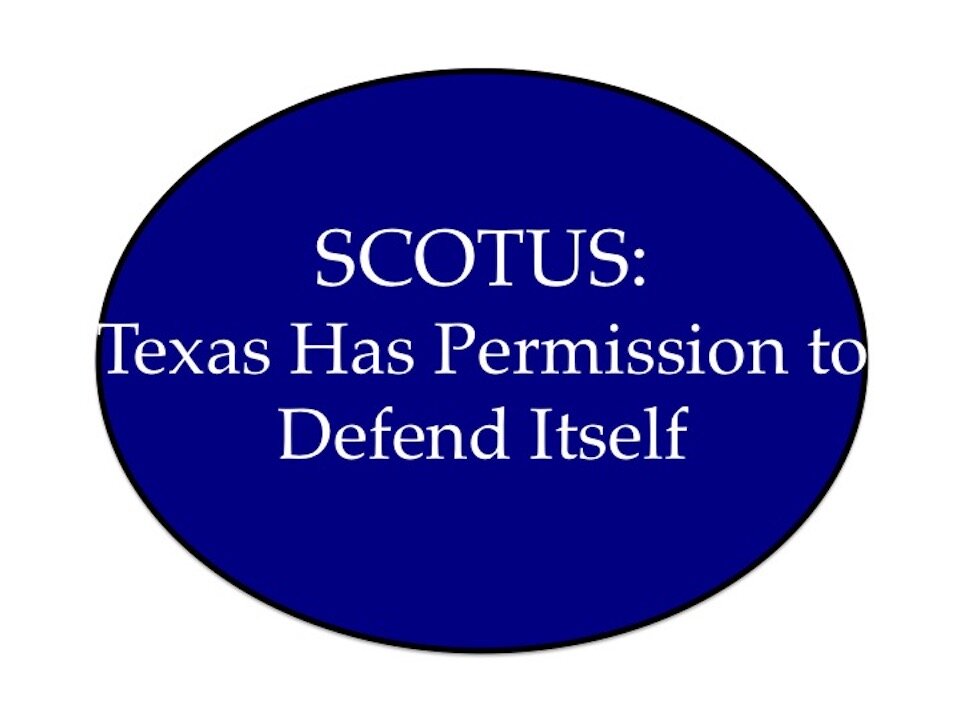 SCOTUS: Texas Has Permission to Defend Itself