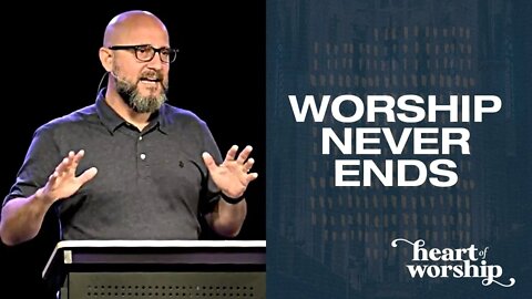 Heart of Worship: WORSHIP NEVER ENDS (John 4:19-24)